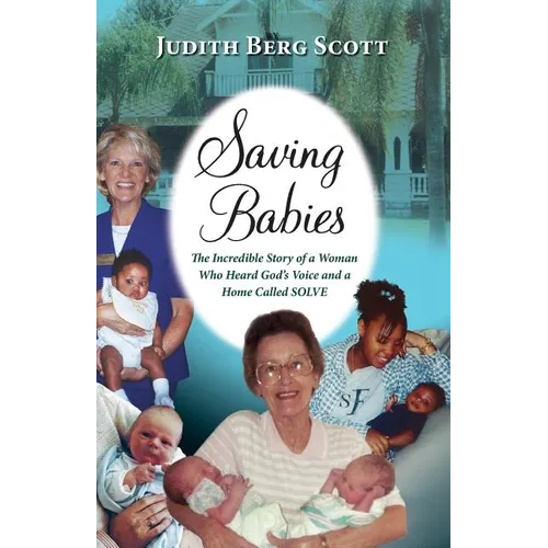 Saving Babies, the Incredible Story of a Woman Who Heard God's Voice and a Home Called Solve - Paperback