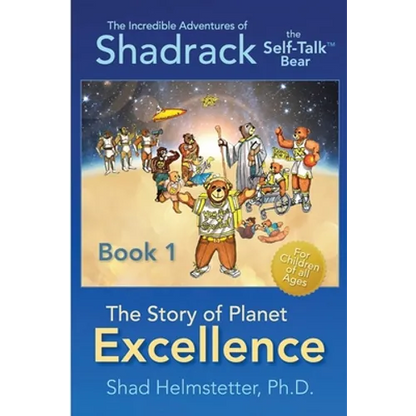 The Incredible Adventures of Shadrack the Self-Talk Bear--Book 1--The Story of Planet Excellence - Paperback