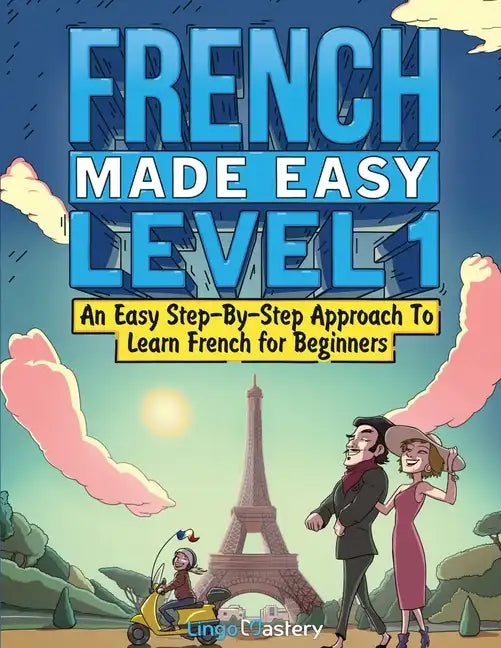 French Made Easy Level 1: An Easy Step-By-Step Approach To Learn French for Beginners (Textbook + Workbook Included) - Paperback