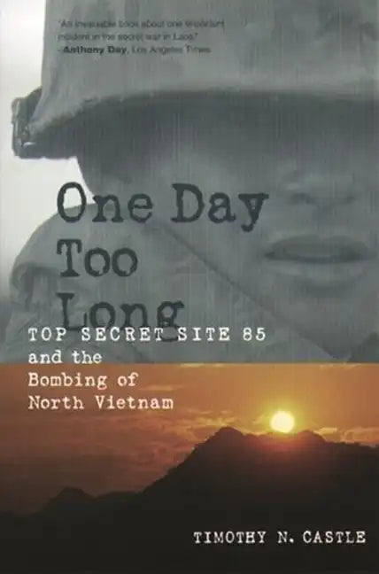 One Day Too Long: Top Secret Site 85 and the Bombing of North Vietnam - Paperback