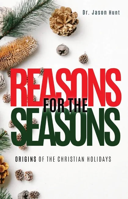 Reasons for the Seasons: Origins of the Christian Holidays - Paperback