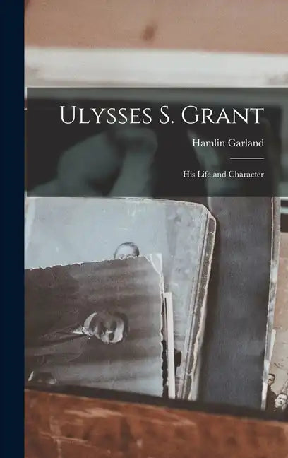 Ulysses S. Grant; His Life and Character - Hardcover
