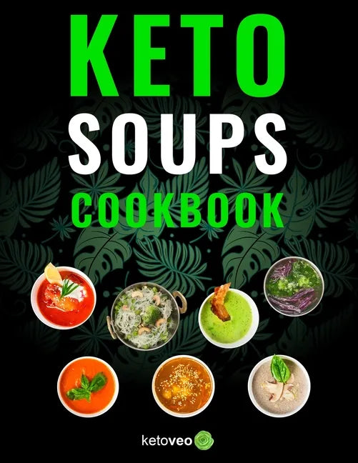 Keto Soups Cookbook: Healthy And Delicious Low Carb Soup Ketogenic Diet Recipes Cookbook - Paperback