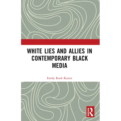 White Lies and Allies in Contemporary Black Media - Paperback