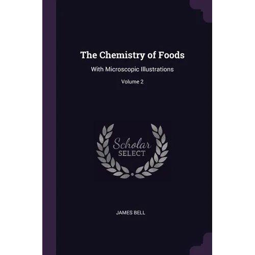 The Chemistry of Foods: With Microscopic Illustrations; Volume 2 - Paperback