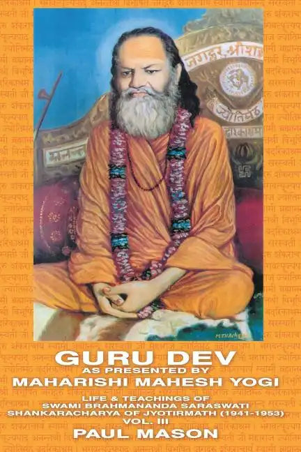 Guru Dev as Presented by Maharishi Mahesh Yogi: Life & Teachings of Swami Brahmananda Saraswati Shankaracharya of Jyotirmath (1941-1953) Vol. III - Paperback