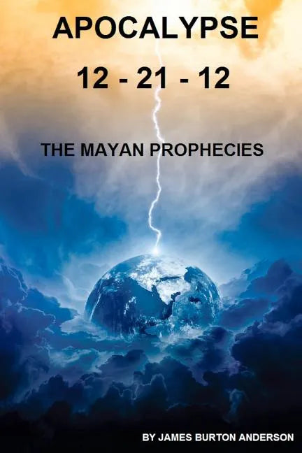 Apocalypse 12 - 21 - 12: The Mayan Prophecies - Paperback