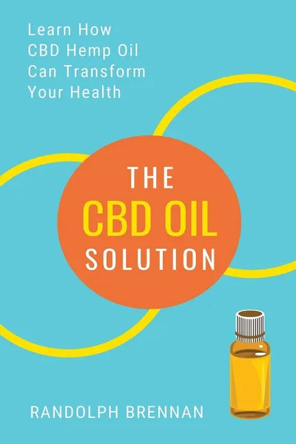 The CBD Oil Solution: Learn How CBD Hemp Oil Might Just Be The Answer For Pain Relief, Anxiety, Diabetes and Other Health Issues! - Paperback