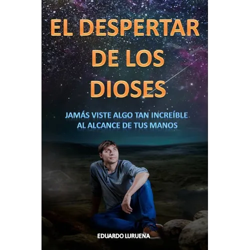El Despertar de los Dioses: Jamás viste algo tan increíble al alcance de tu mano - Paperback