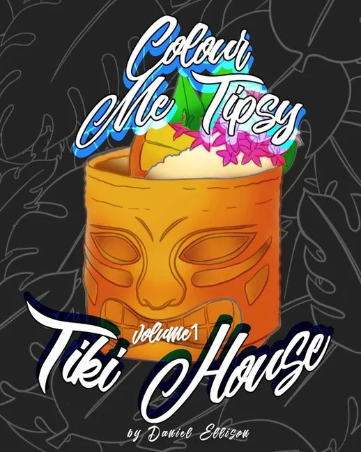Colour me Tipsy: Vol 1 TIKI: An adult's colour-in cocktail recipe book - Paperback