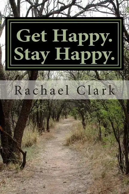Get Happy. Stay Happy.: A workbook for overcoming depression and increasing happiness and wellbeing - Paperback