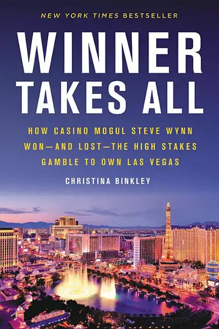 Winner Takes All: How Casino Mogul Steve Wynn Won-And Lost-The High Stakes Gamble to Own Las Vegas - Paperback