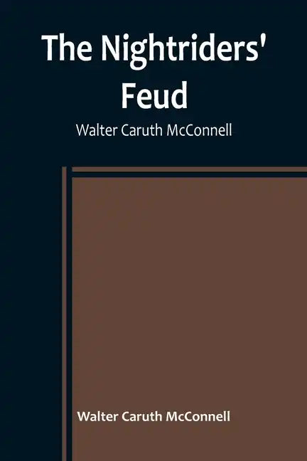The Nightriders' Feud; Walter Caruth McConnell - Paperback