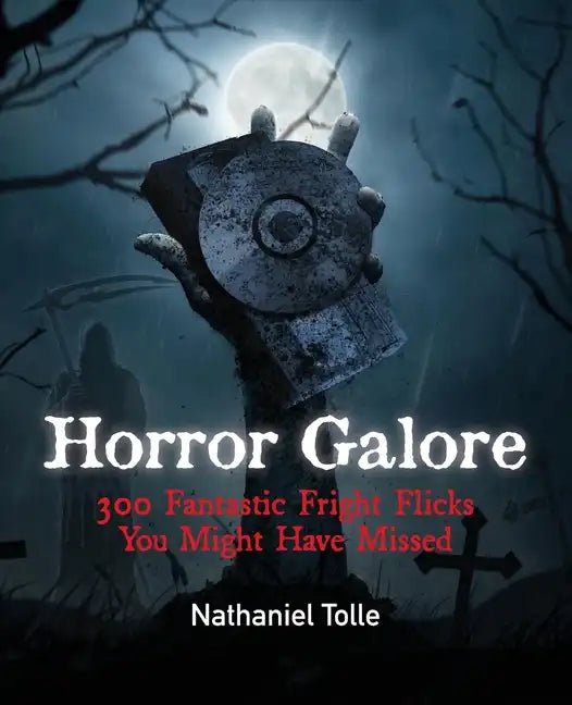 Horror Galore: 300 Fantastic Fright Flicks You Might Have Missed - Paperback