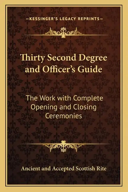 Thirty Second Degree and Officer's Guide: The Work with Complete Opening and Closing Ceremonies - Paperback