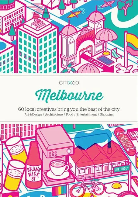 Citix60: Melbourne: 60 Creatives Show You the Best of the City - Paperback
