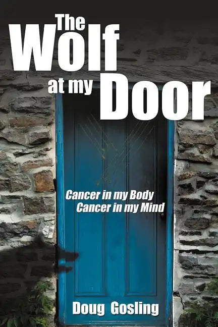 The Wolf at My Door: Cancer in My Body - Cancer in My Mind - Paperback