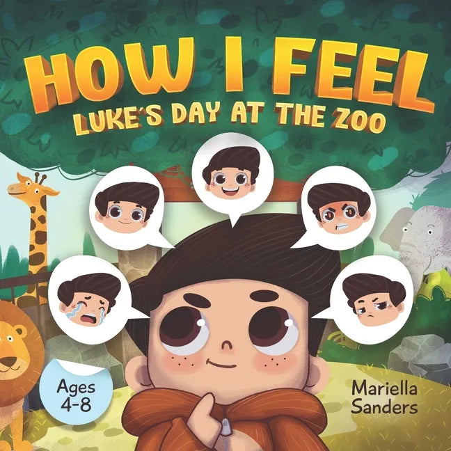 How I Feel: Luke's Day at the Zoo Ages 4-8: An Emotion Book for Kids on How to Recognise and Express Feelings, Self-Regulate and L - Paperback