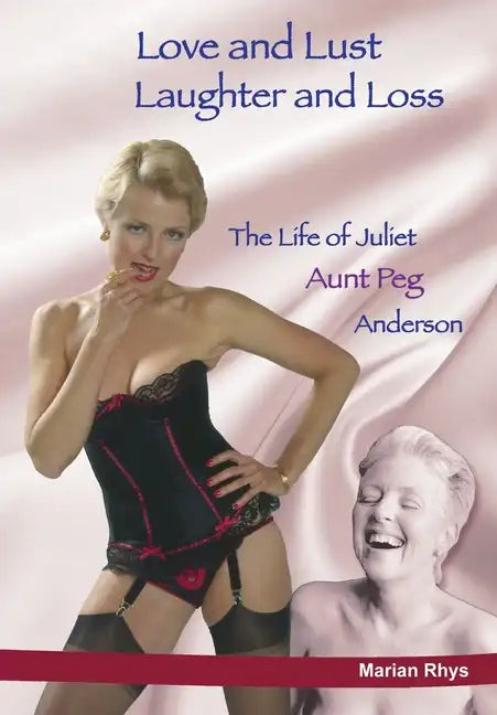 Love and Lust, Laughter and Loss: The Life of Juliet "Aunt Peg" Anderson - Paperback