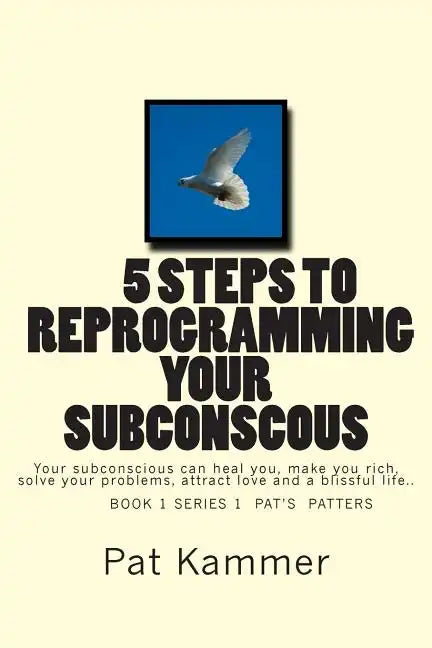 5 steps to reprogramming your subconscious: It can heal you, make you rich, solve your problems, attract love and create a blissful life. - Paperback