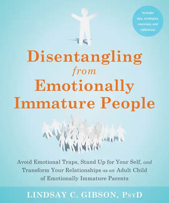 Disentangling from Emotionally Immature People: Avoid Emotional Traps, Stand Up for Your Self, and Transform Your Relationships as an Adult Child of E - Paperback
