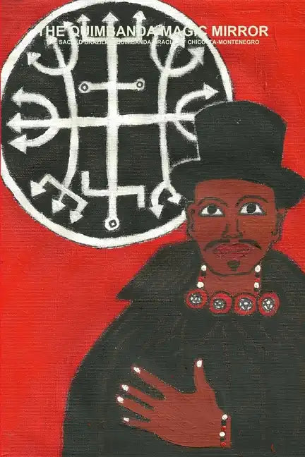 The Quimbanda Magic Mirror - The Sacred Brazilian Quimbanda Oracle of Chico Ita-Montenegro - Paperback