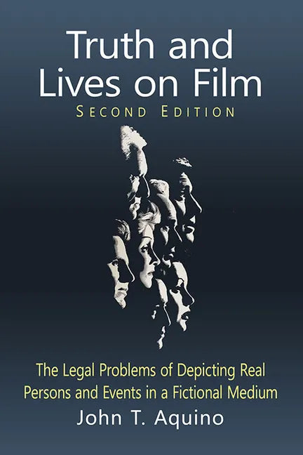Truth and Lives on Film: The Legal Problems of Depicting Real Persons and Events in a Fictional Medium, 2d ed. - Paperback