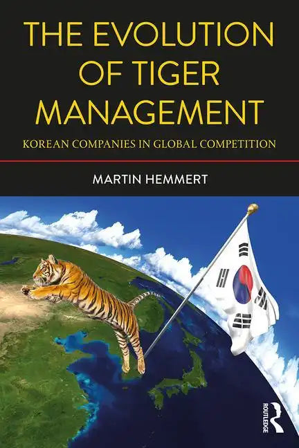 The Evolution of Tiger Management: Korean Companies in Global Competition - Paperback