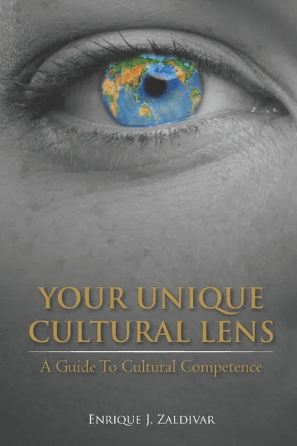 Your Unique Cultural Lens: A Guide To Cultural Competence - Paperback