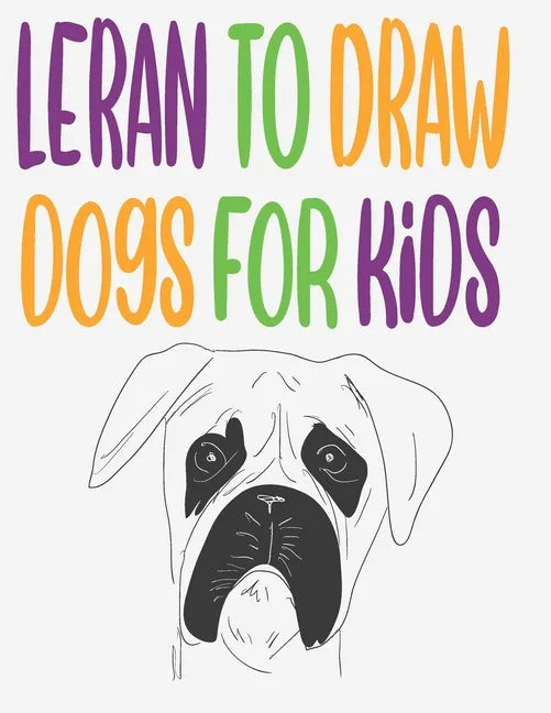 leran to draw dogs for kids: how to draw book for kids step by step how to draw cute animals draw easy techniques 100 page 8.5 x 0.3 x 11 inches - Paperback