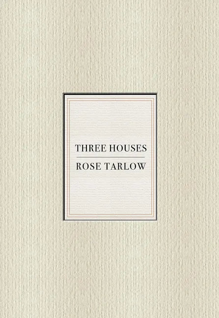 Rose Tarlow: Three Houses - Hardcover