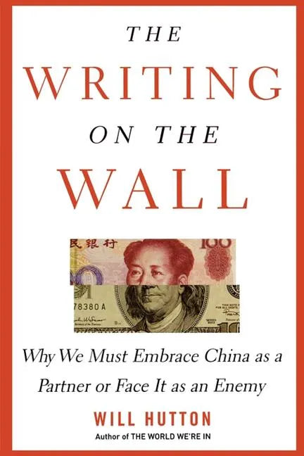 The Writing on the Wall: Why We Must Embrace China as a Partner or Face It as an Enemy - Paperback