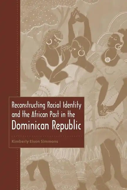 Reconstructing Racial Identity and the African Past in the Dominican Republic - Paperback