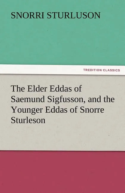 The Elder Eddas of Saemund Sigfusson, and the Younger Eddas of Snorre Sturleson - Paperback