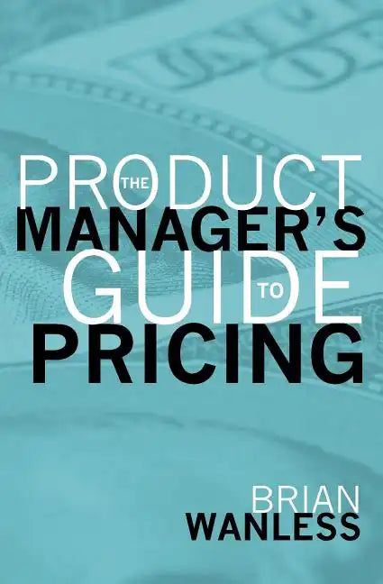 The Product Manager's Guide to Pricing - Paperback