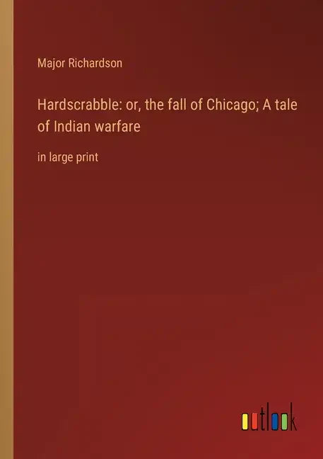 Hardscrabble: or, the fall of Chicago; A tale of Indian warfare: in large print - Paperback