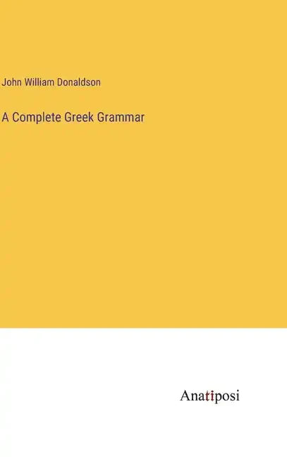 A Complete Greek Grammar - Hardcover