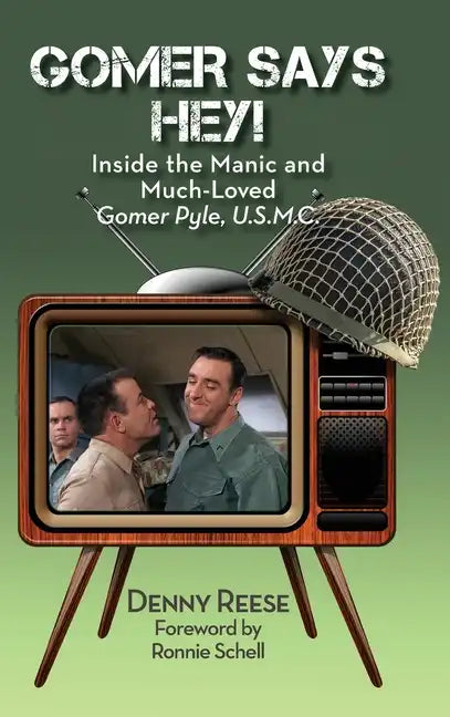 Gomer Says Hey! Inside the Manic and Much-Loved Gomer Pyle, U.S.M.C. (hardback) - Hardcover