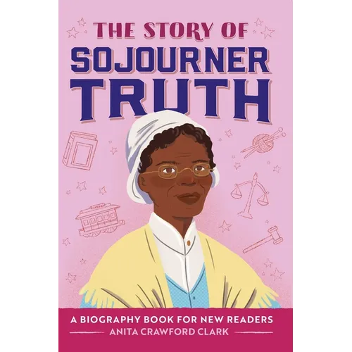 The Story of Sojourner Truth: An Inspiring Biography for Young Readers - Hardcover