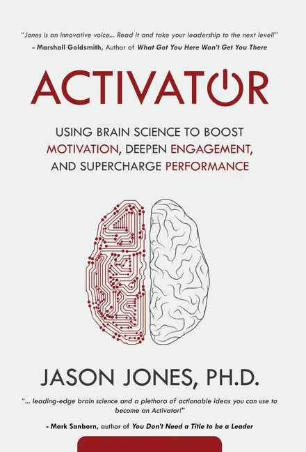 Activator: Using Brain Science to Boost Motivation, Deepen Engagement, and Supercharge Performance - Hardcover
