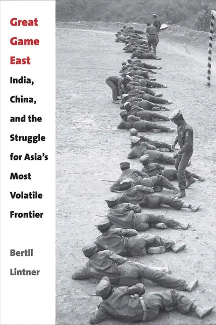 Great Game East: India, China, and the Struggle for Asia's Most Volatile Frontier - Hardcover