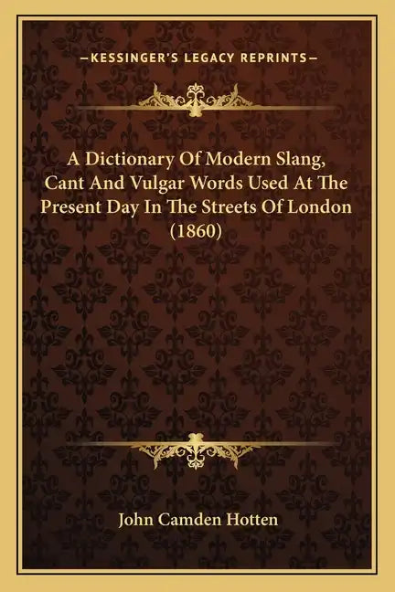 A Dictionary of Modern Slang, Cant and Vulgar Words Used at the Present Day in the Streets of London (1860) - Paperback