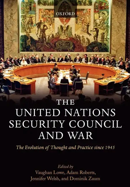 The United Nations Security Council and War The Evolution of Thought and Practice since 1945 (Hardback) - Paperback