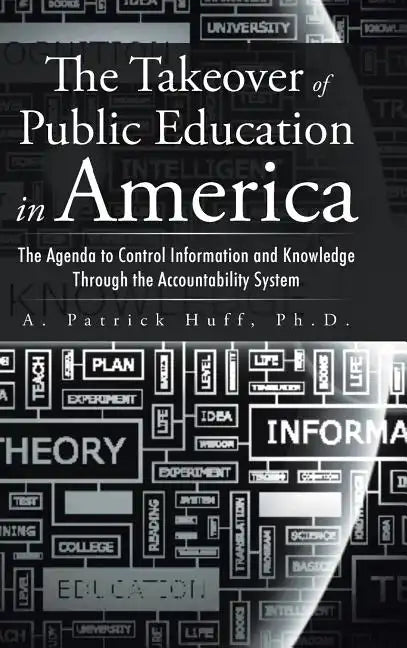 The Takeover of Public Education in America: The Agenda to Control Information and Knowledge Through the Accountability System - Hardcover
