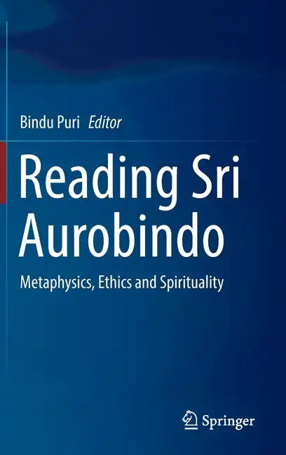 Reading Sri Aurobindo: Metaphysics, Ethics and Spirituality - Hardcover