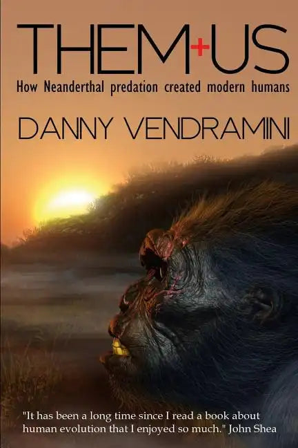 Them and Us: How Neanderthal Predation Created Modern Humans - Paperback