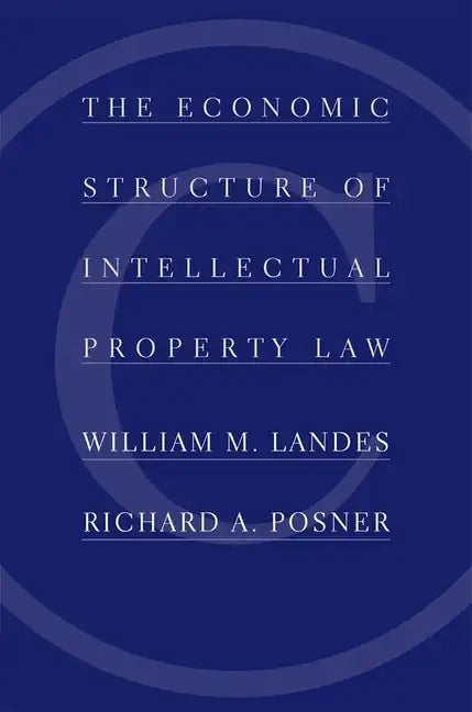The Economic Structure of Intellectual Property Law - Hardcover