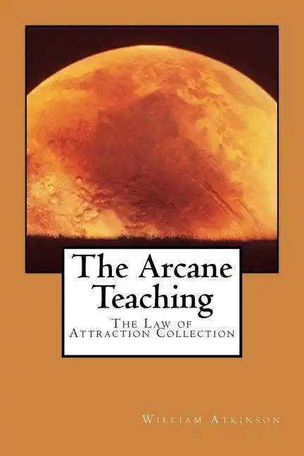 The Arcane Teaching: The Law of Attraction Collection - Paperback
