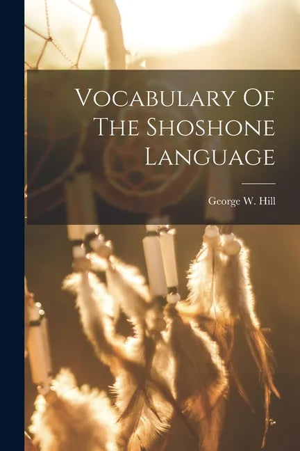 Vocabulary Of The Shoshone Language - Paperback
