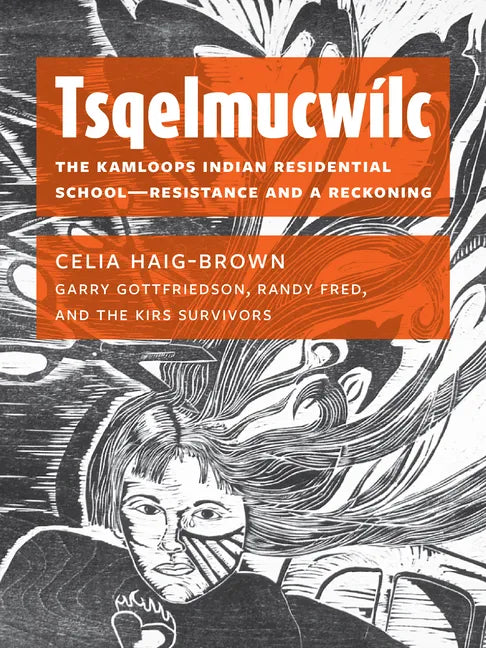 Tsqelmucwílc: The Kamloops Indian Residential School―resistance and a Reckoning - Paperback